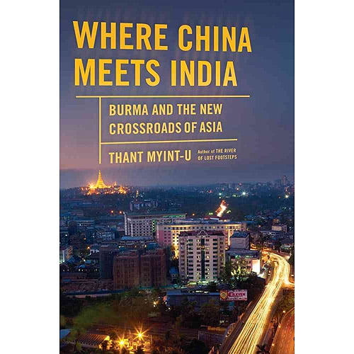 Where China Meets India: Burma and the New Crossroads of Asia